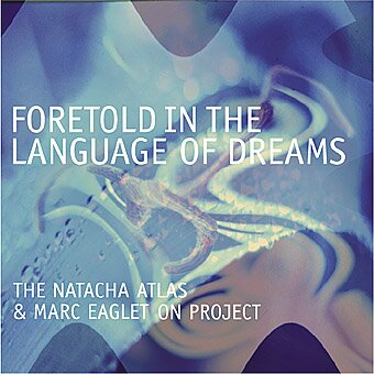 Natacha Atlas & The Marc Eagleton Project - Foretold In The Language Of Dreams