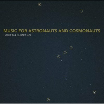 Howie B. & Húbert Nói - Music For Astronauts And Cosmonauts